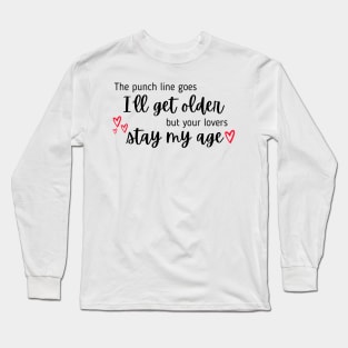 I'll Get Older But Your Lovers Stay My Age Taylor Swift Long Sleeve T-Shirt